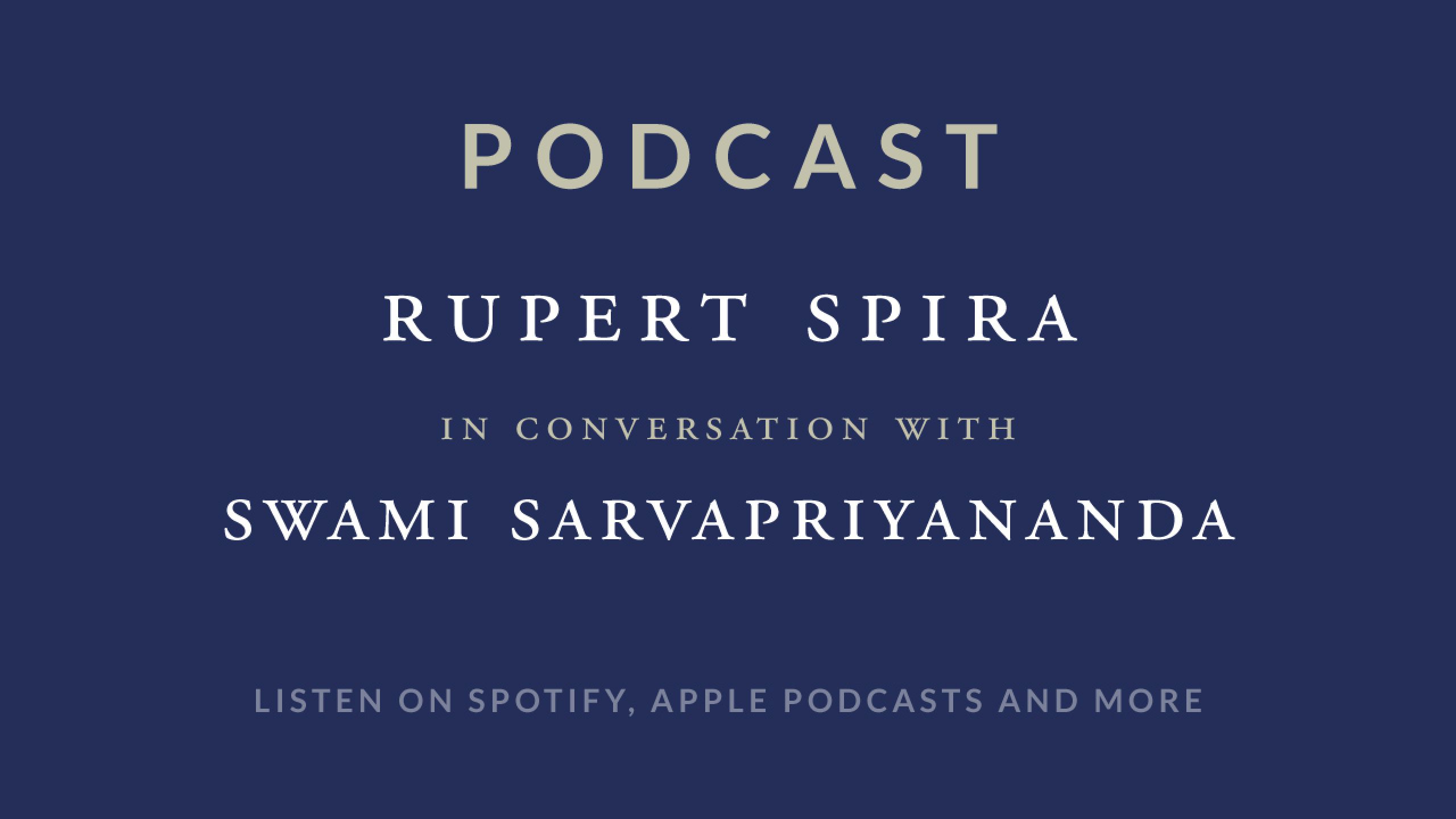 Rupert Spira Podcast: Swami Sarvapriyananda