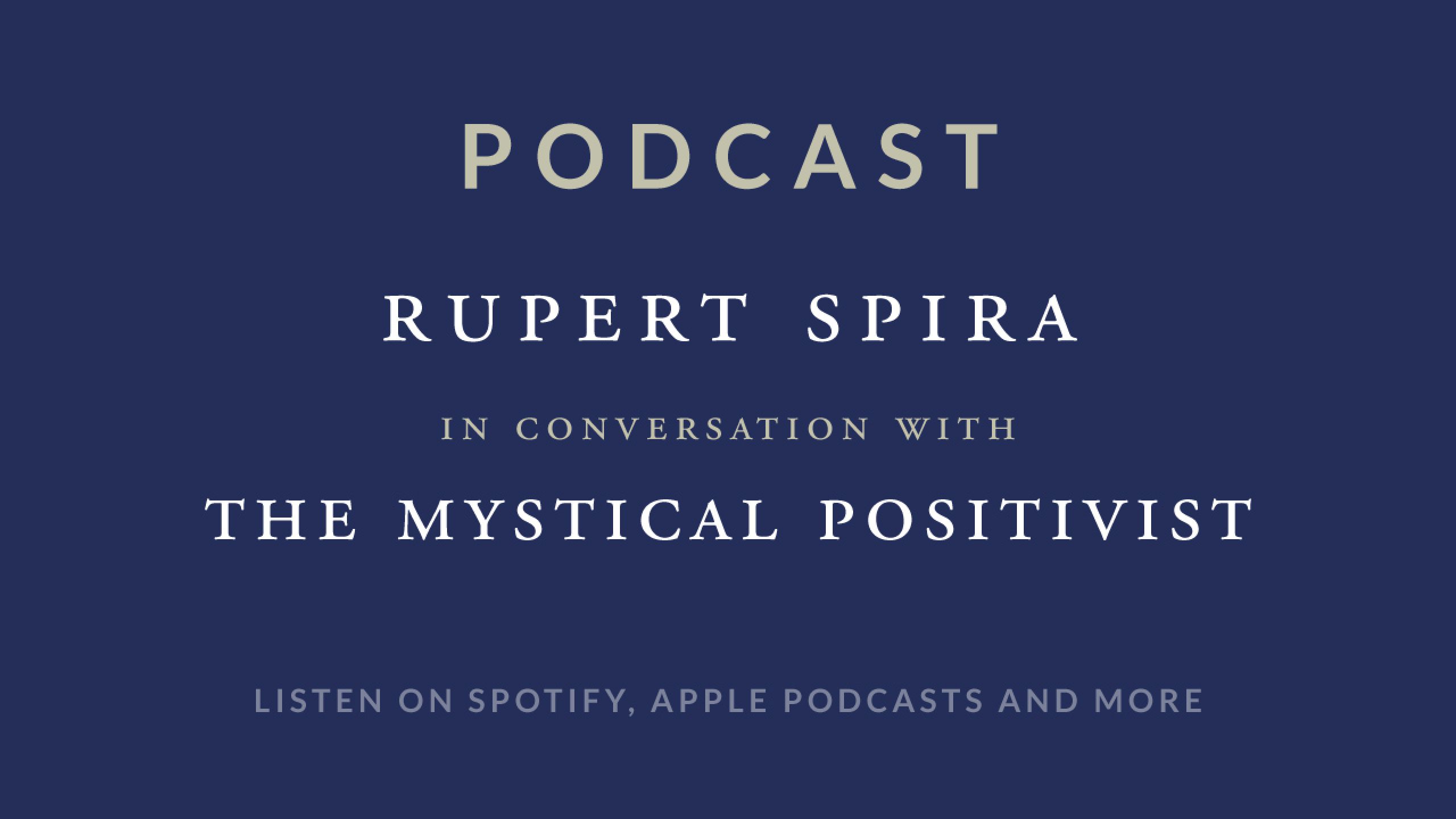 Rupert Spira Podcast: The Mystical Positivist