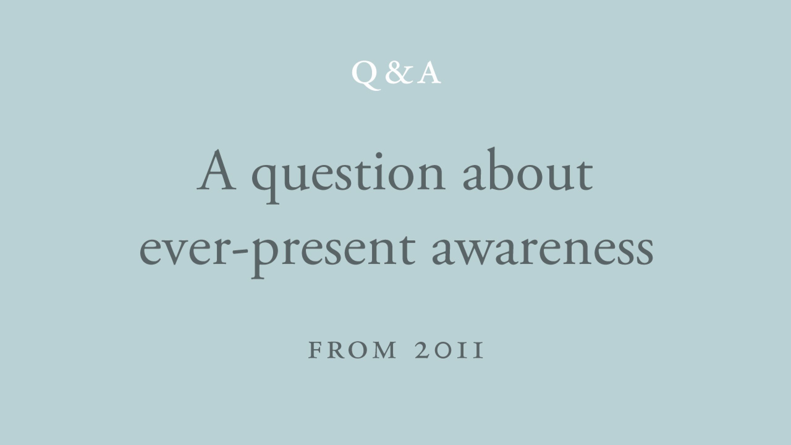 How do we know that awareness is ever-present?