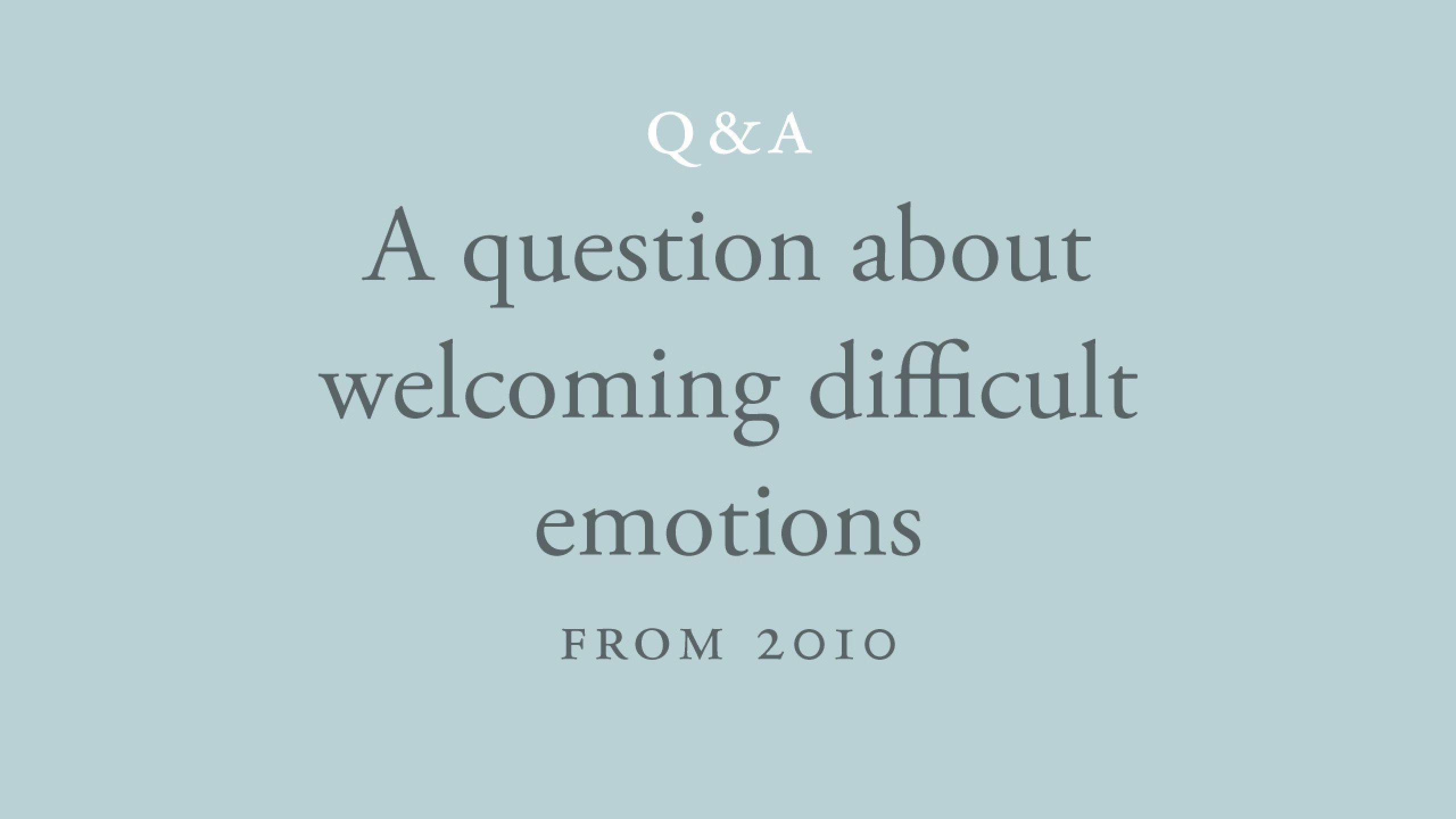 Can difficult emotions be dispelled by welcoming them?