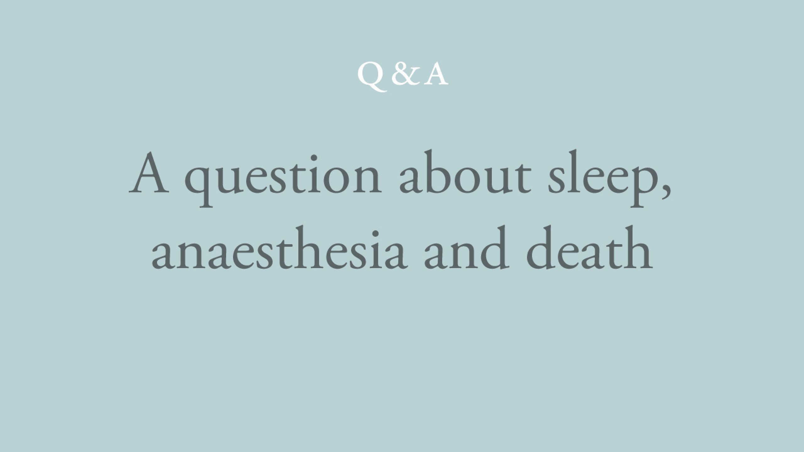 Consciousness remains the same in deep sleep, anaesthesia and death
