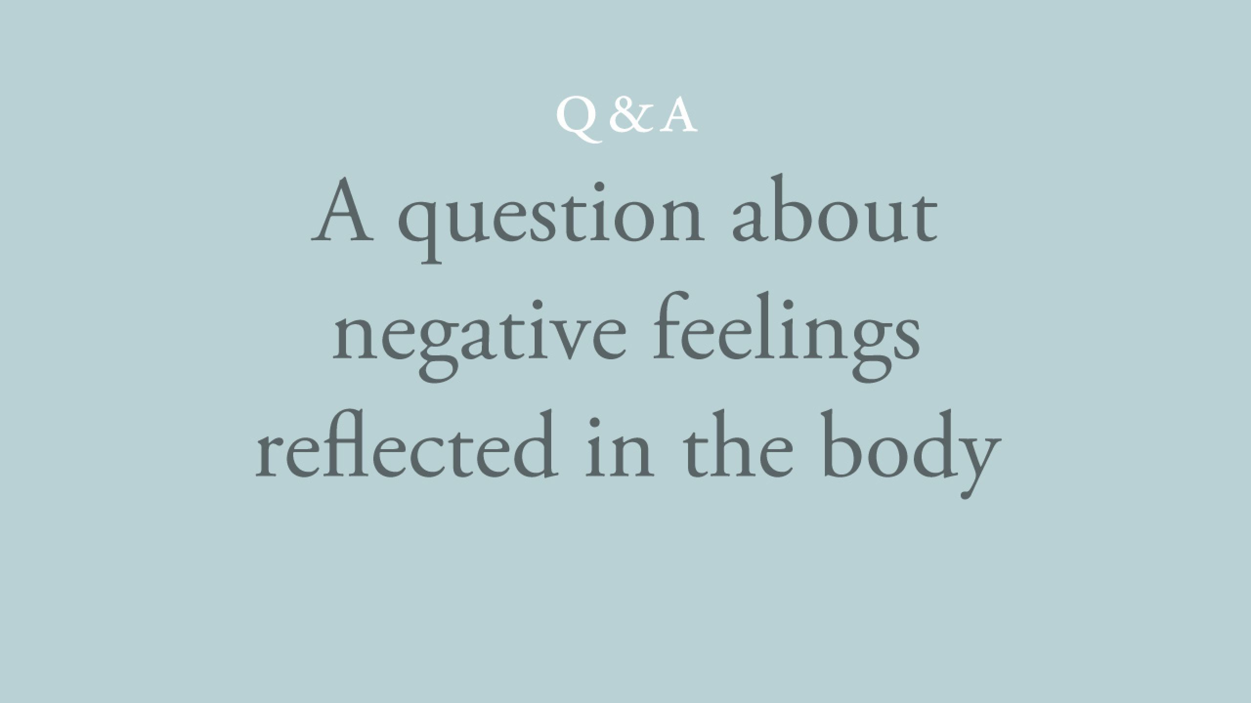 Why do negative feelings manifest physically?