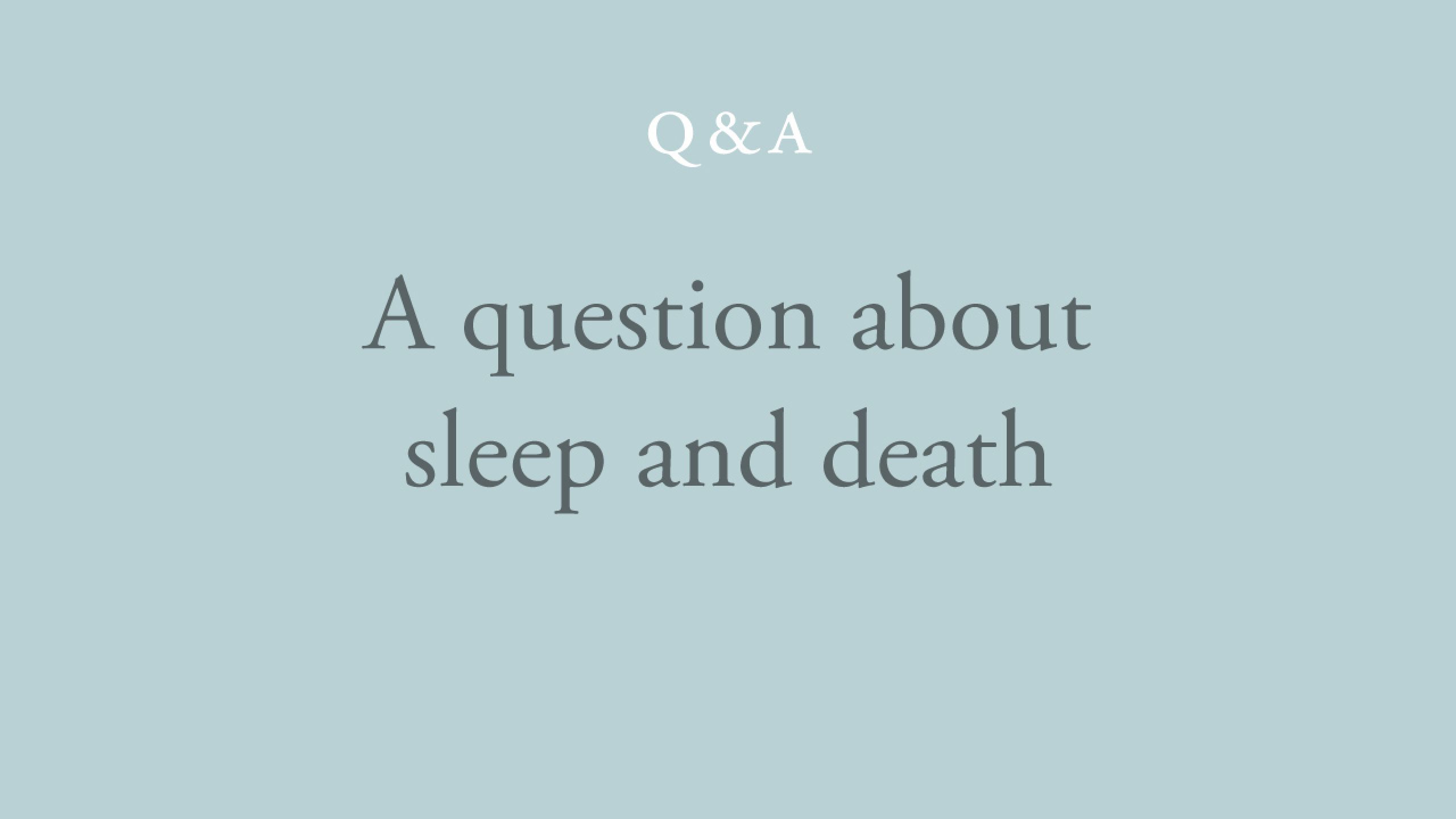What is the difference between deep sleep and death?