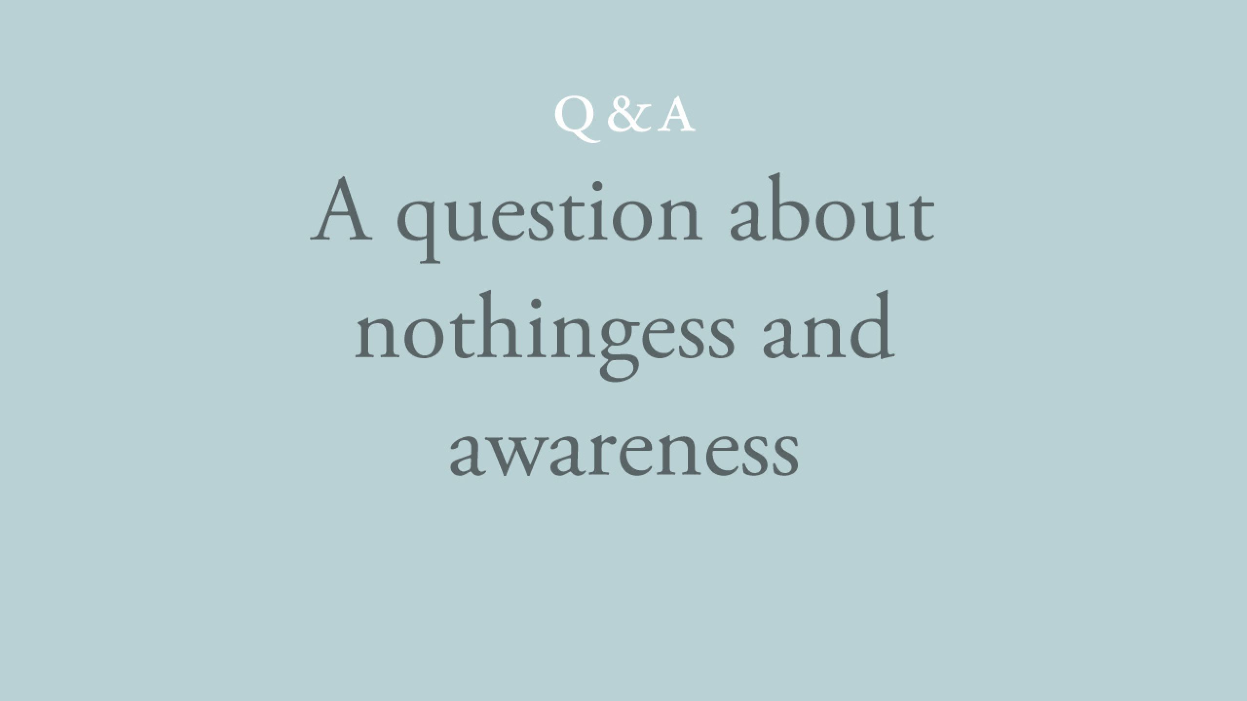 Are awareness and nothingness the same thing?