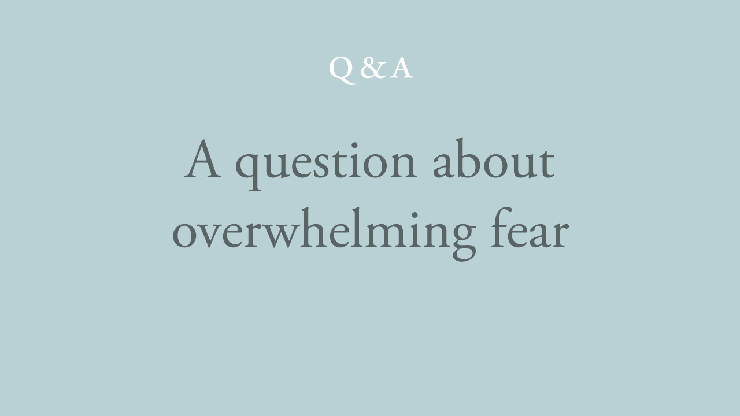 Can the non-dual teaching cause overwelming fear?
