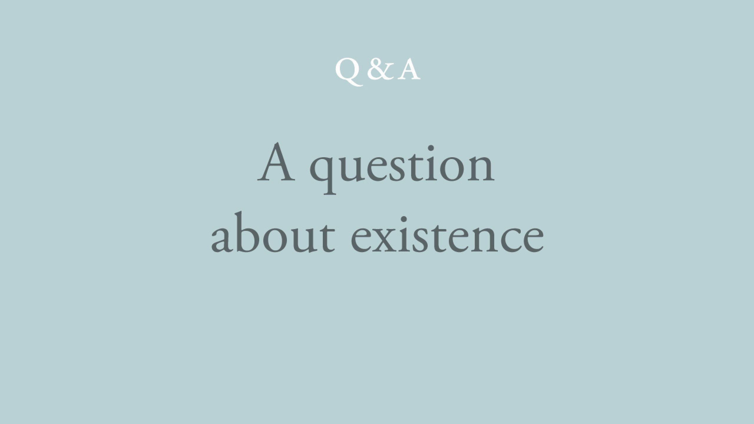 Is there existence without consciousness?