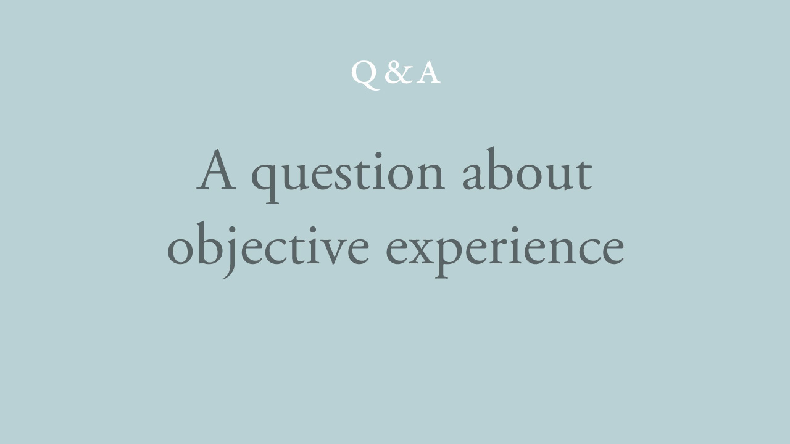 Is it true that objective experience can only take place through the mind?