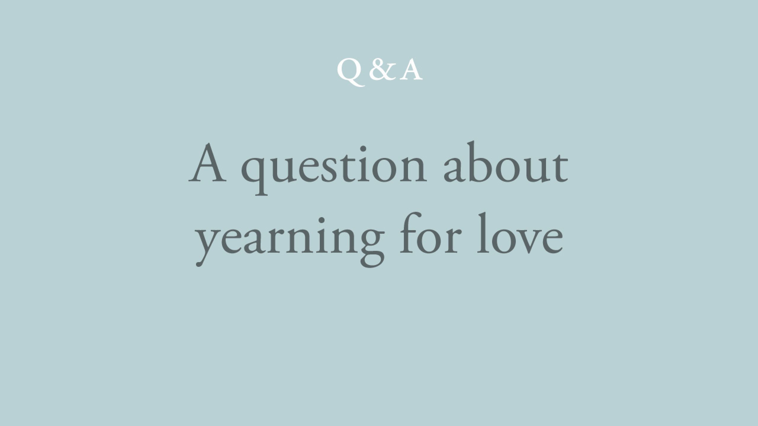 Why do I have this yearning for love?
