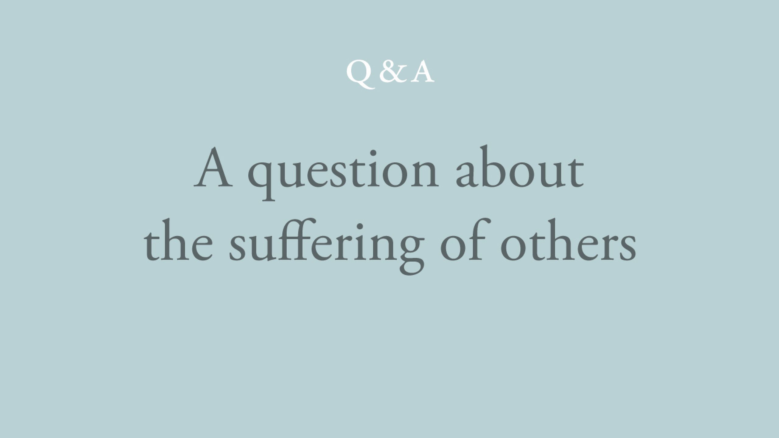 What is the best way to face the suffering of others?