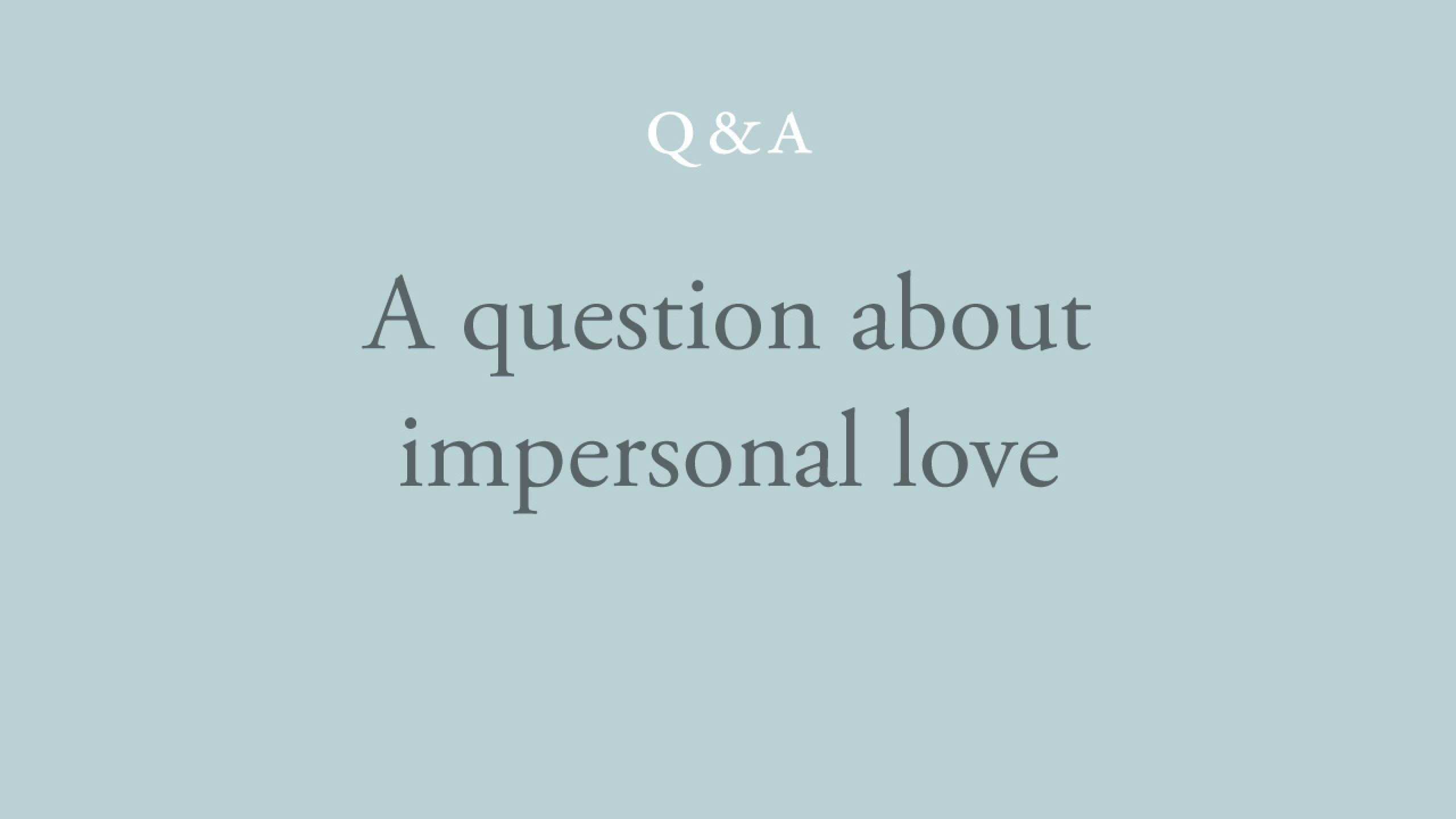 How do we know that love is impersonal?