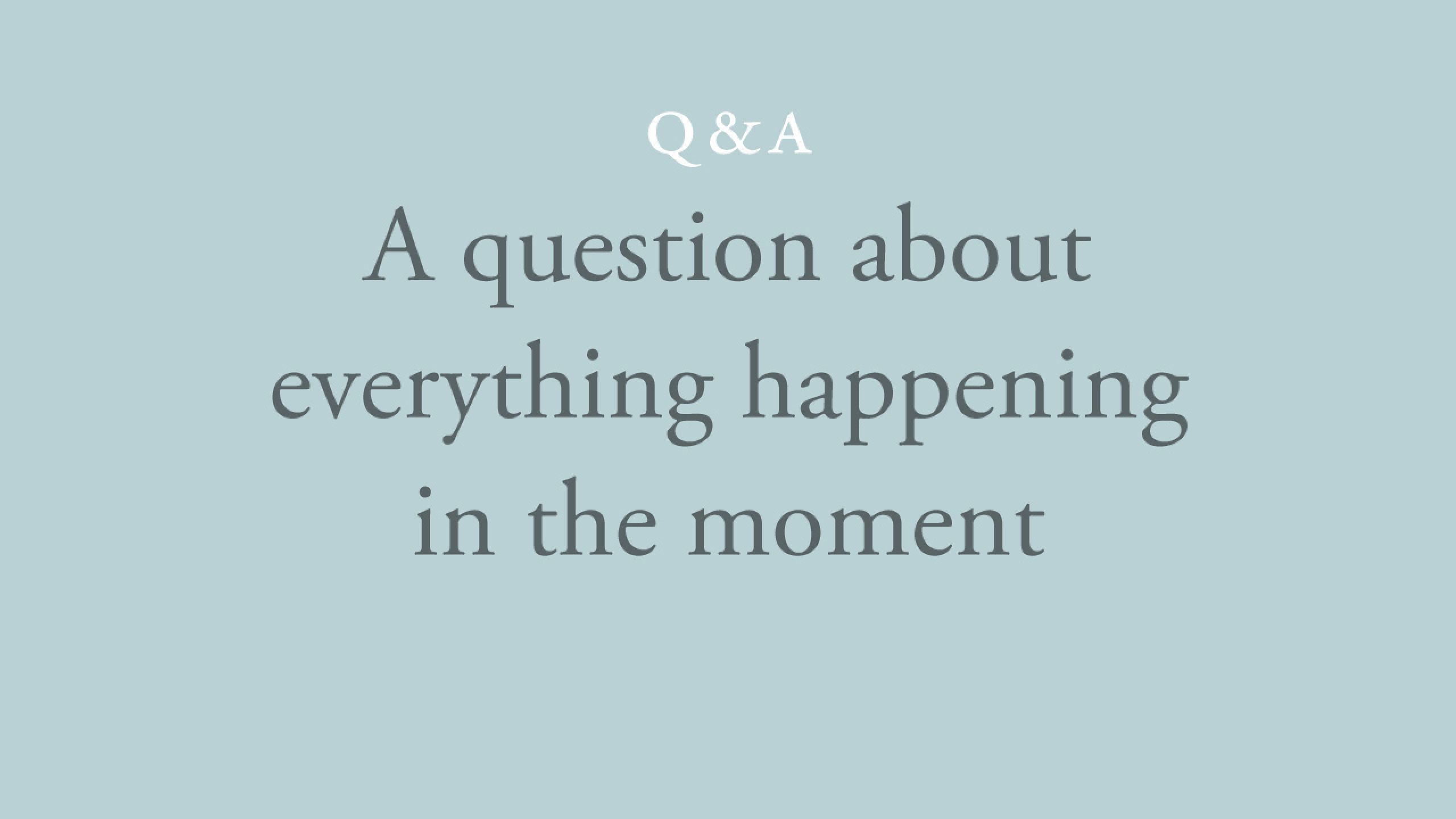 What is meant by 'Everything is happening in this moment'?