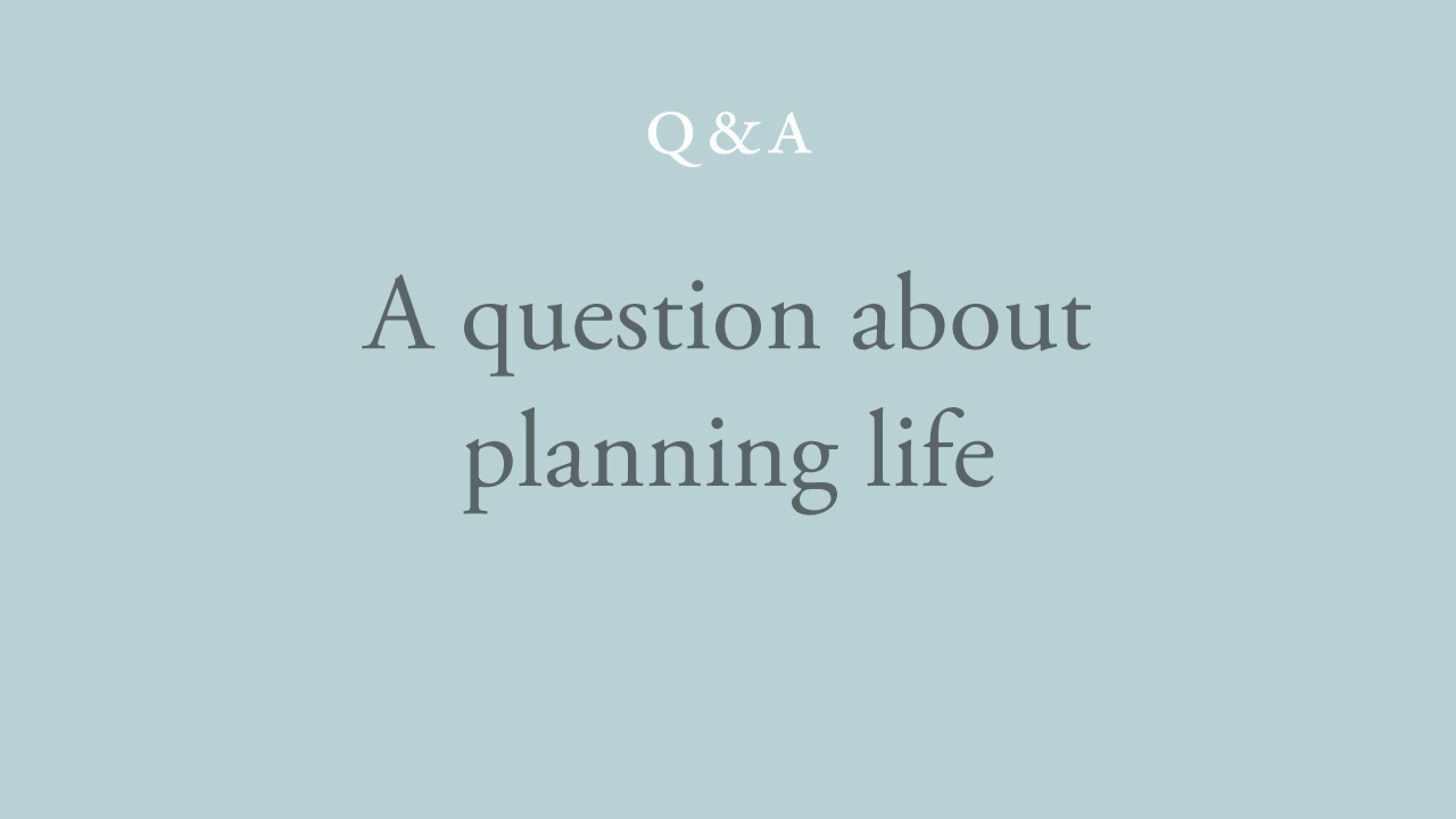 Is there a point in planning any part of life?