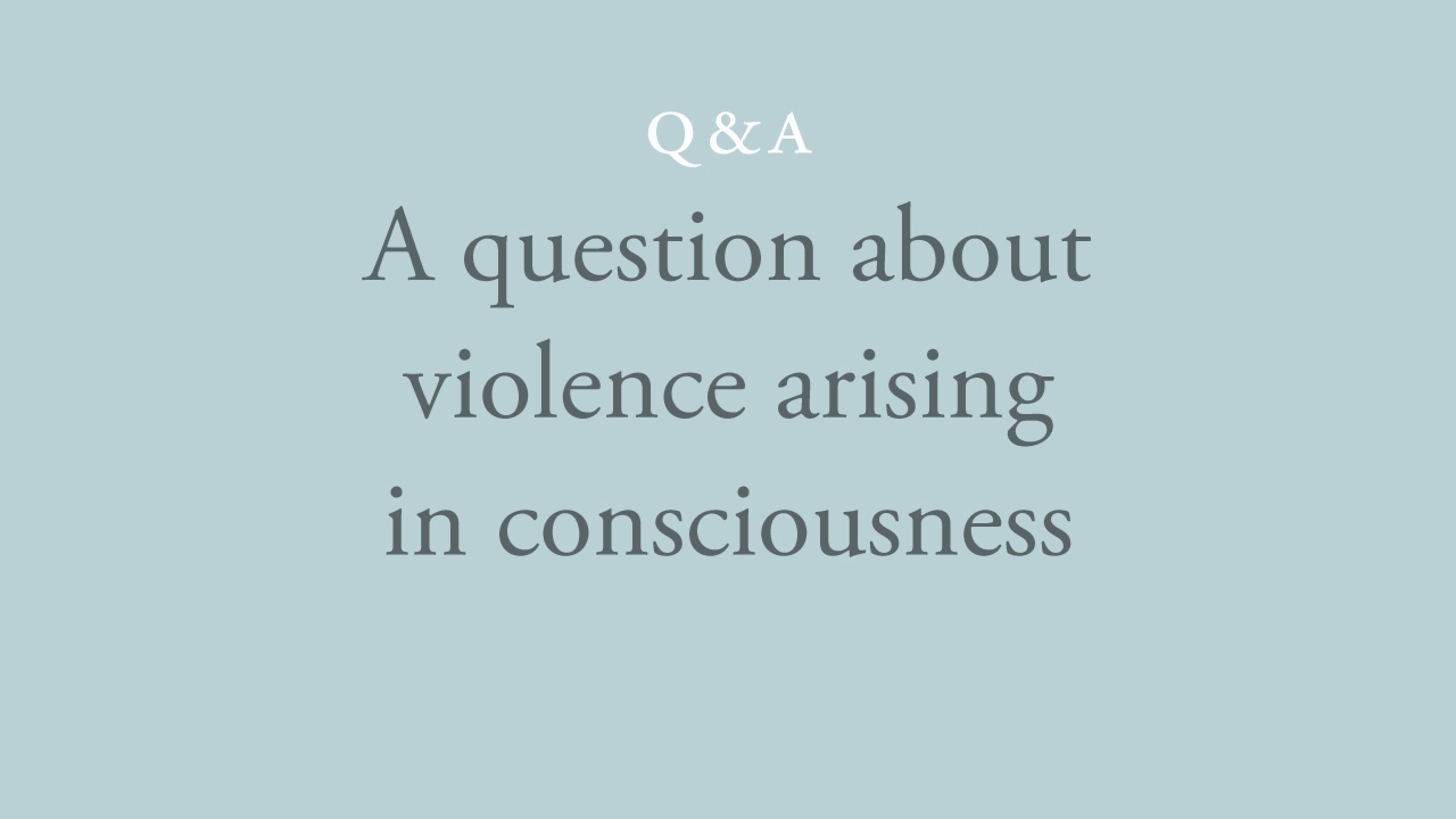 Why does consciousness manifest and allow abuse and violence?