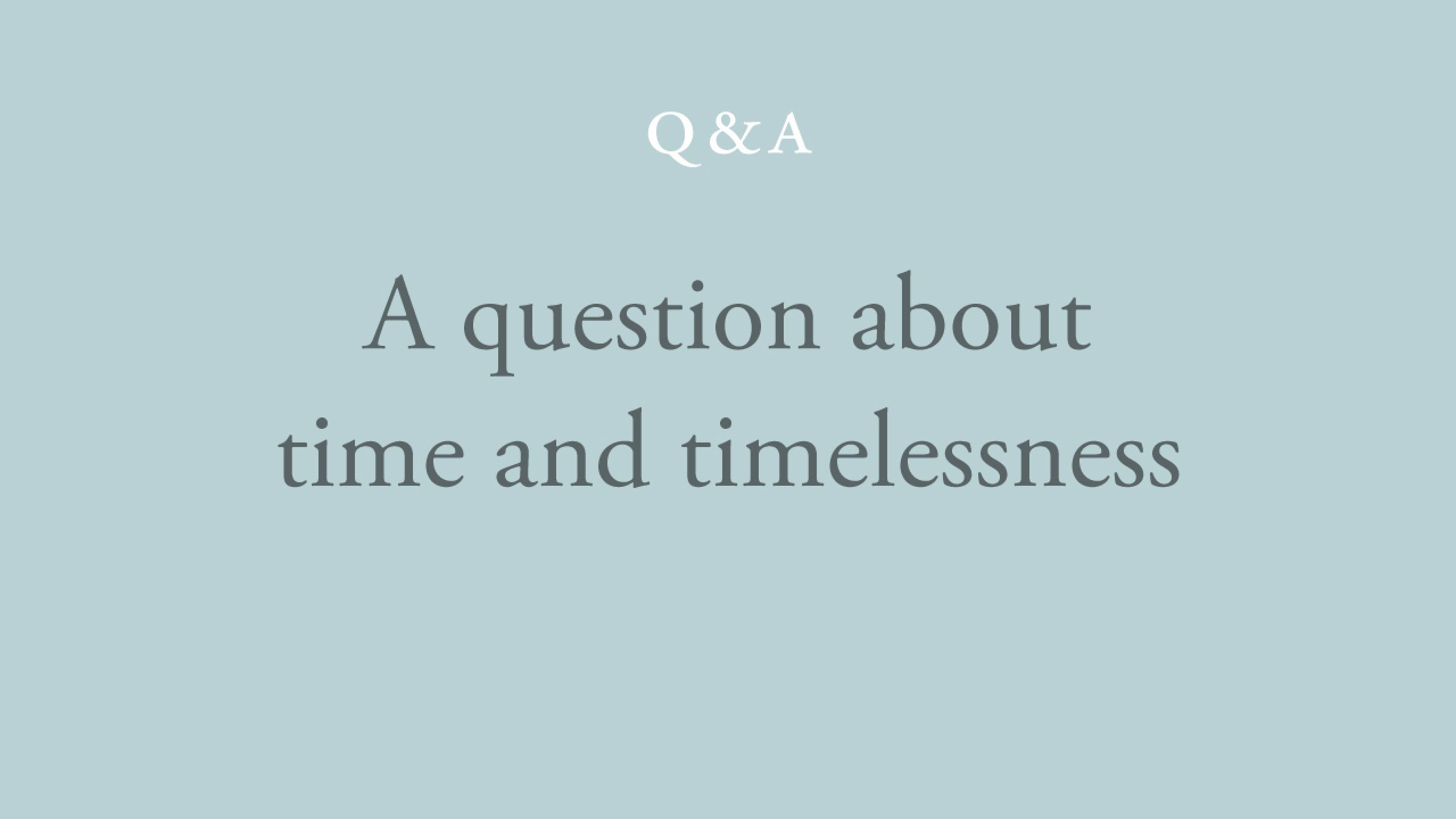 How is it possible to experience both time and timelessness? 
