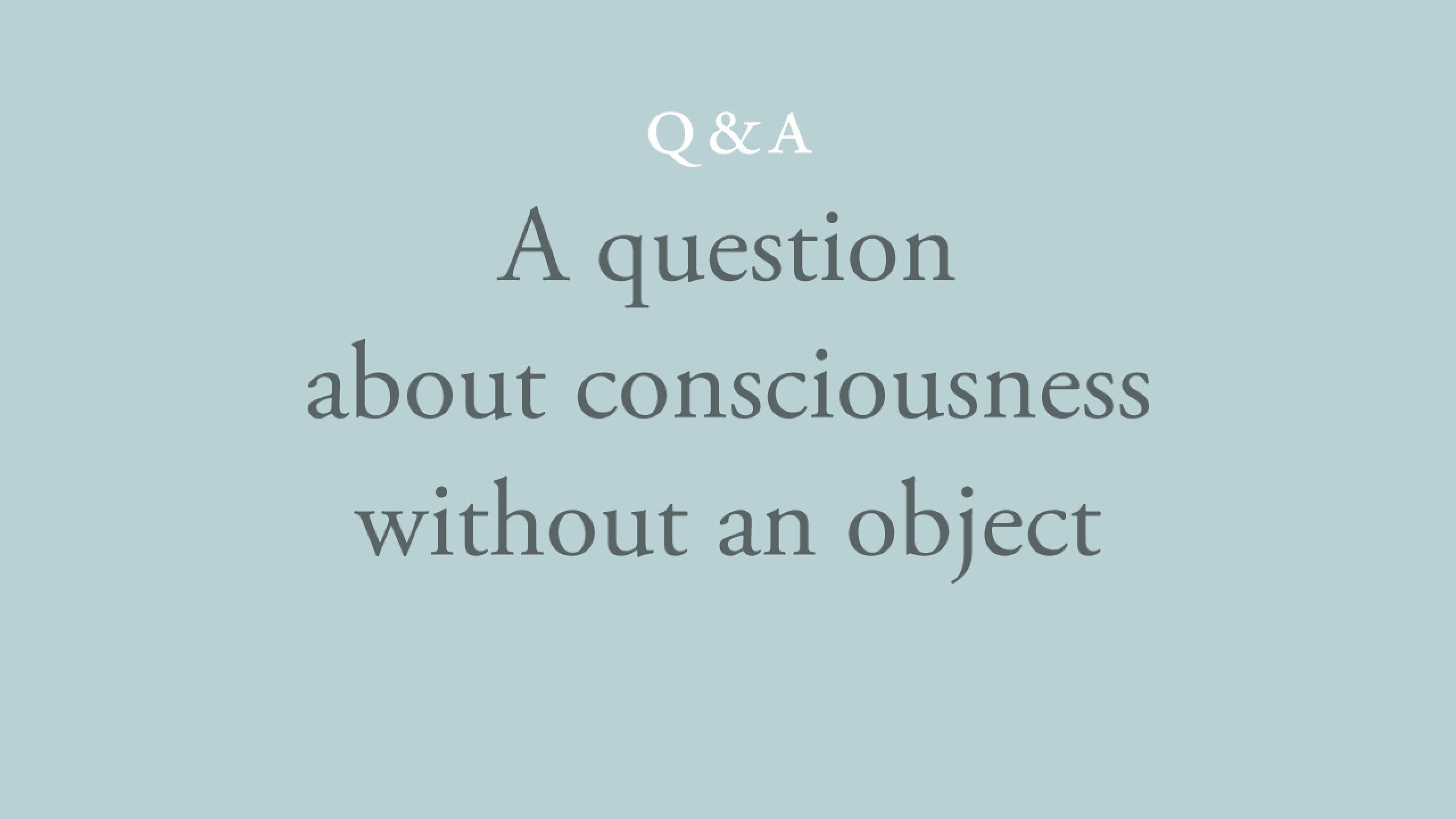 Can consciousness ever be without an object?