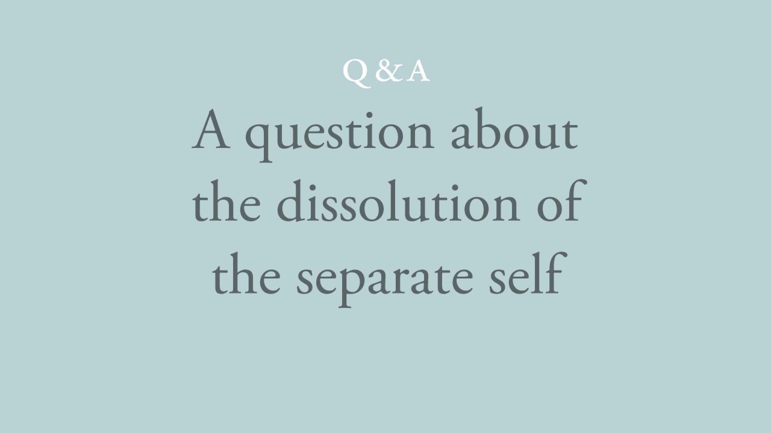 Is the complete dissolution of the separate self just another thought?