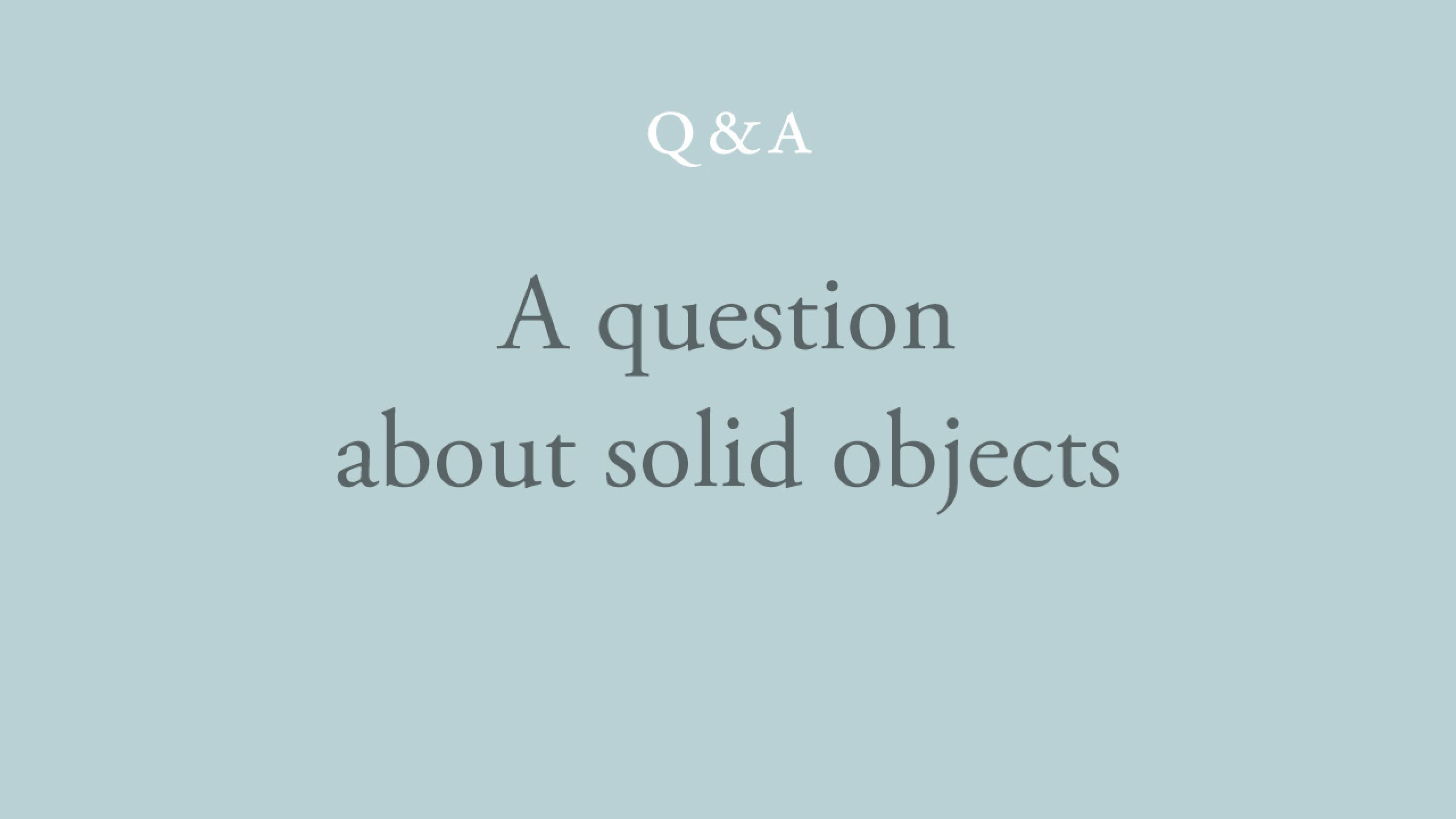 When do objects become solid? 