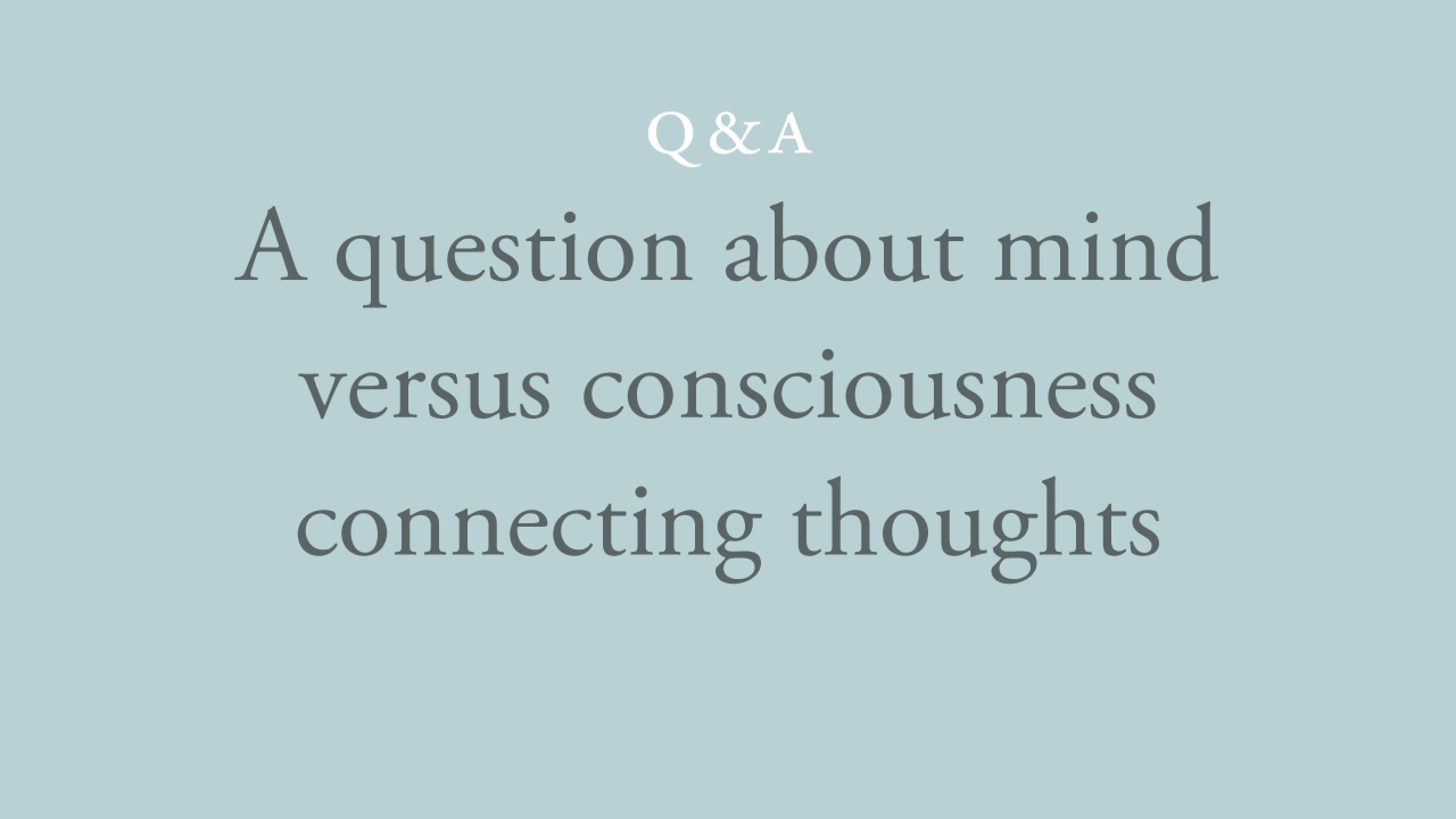 Is it mind or consciousness that connects apparent strings of thoughts together?