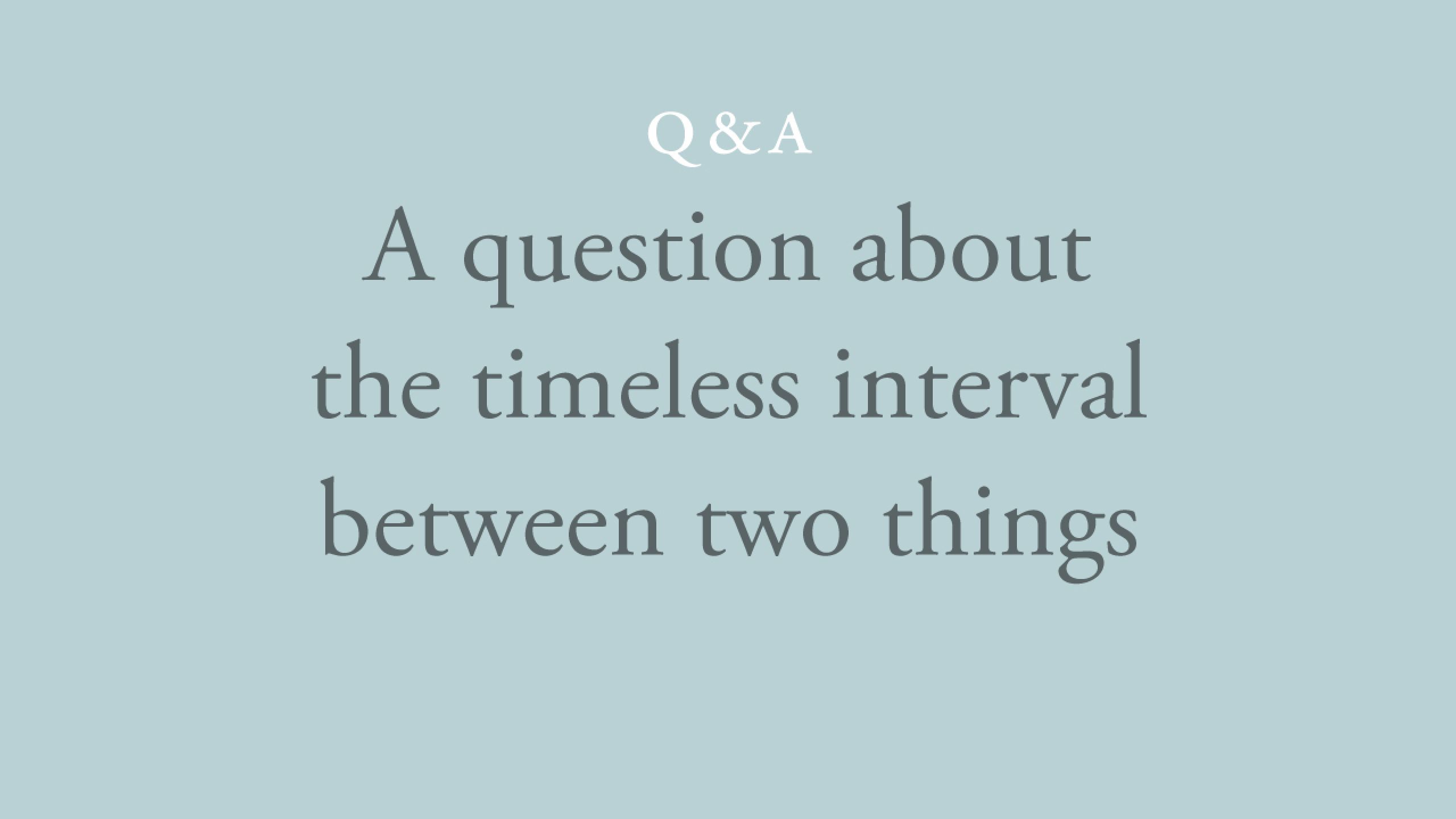 Is the timeless interval between two things all there is?