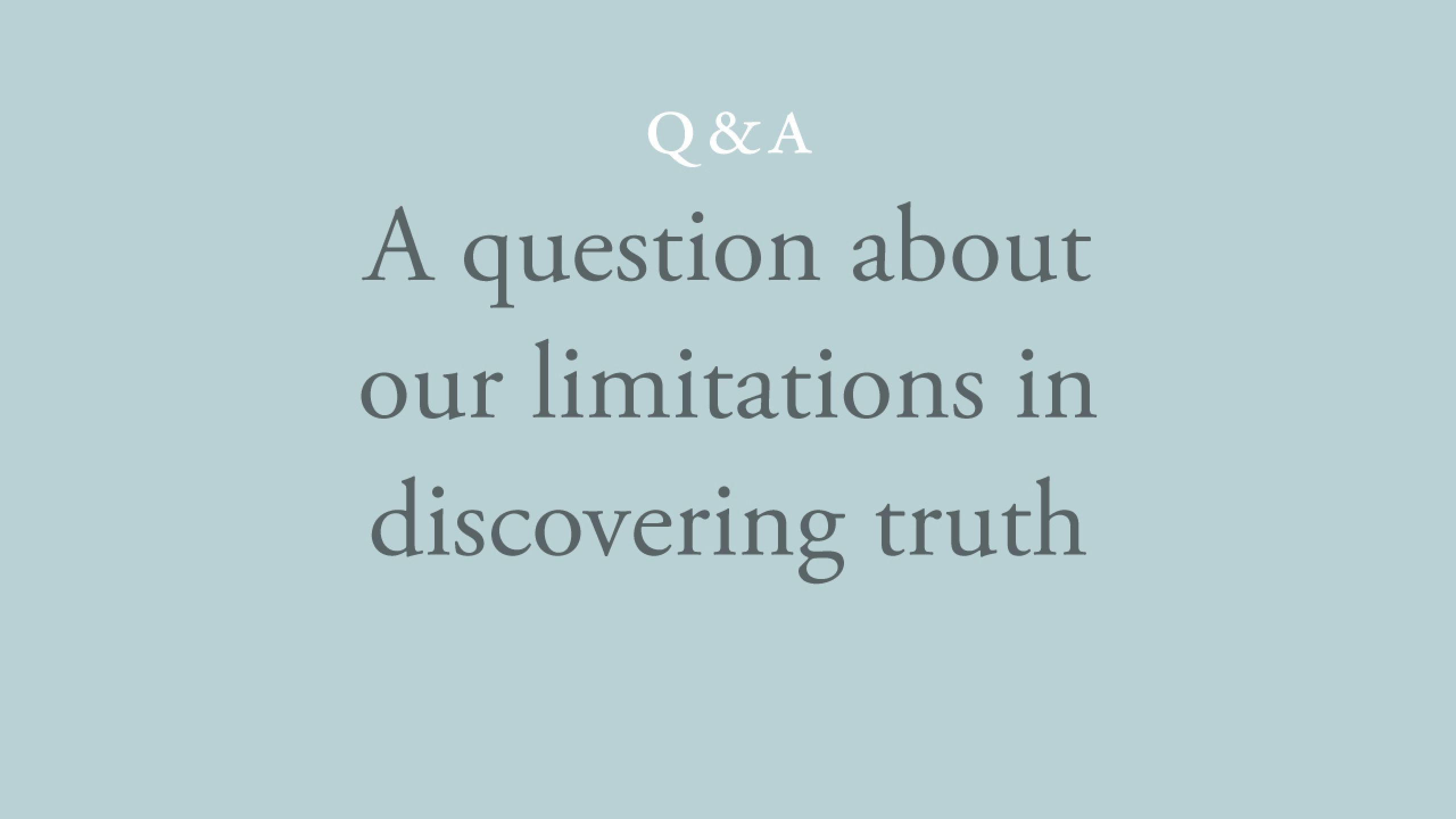 Are we limited by the human senses in our discovery of truth?