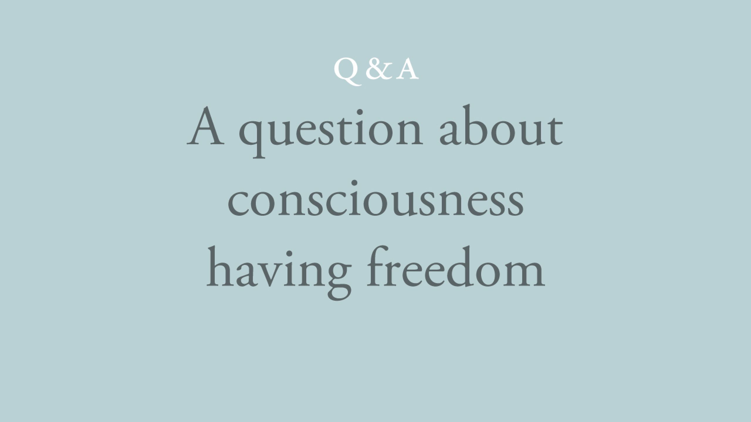 When there is a need for food, how can we say that consciousness has freedom?