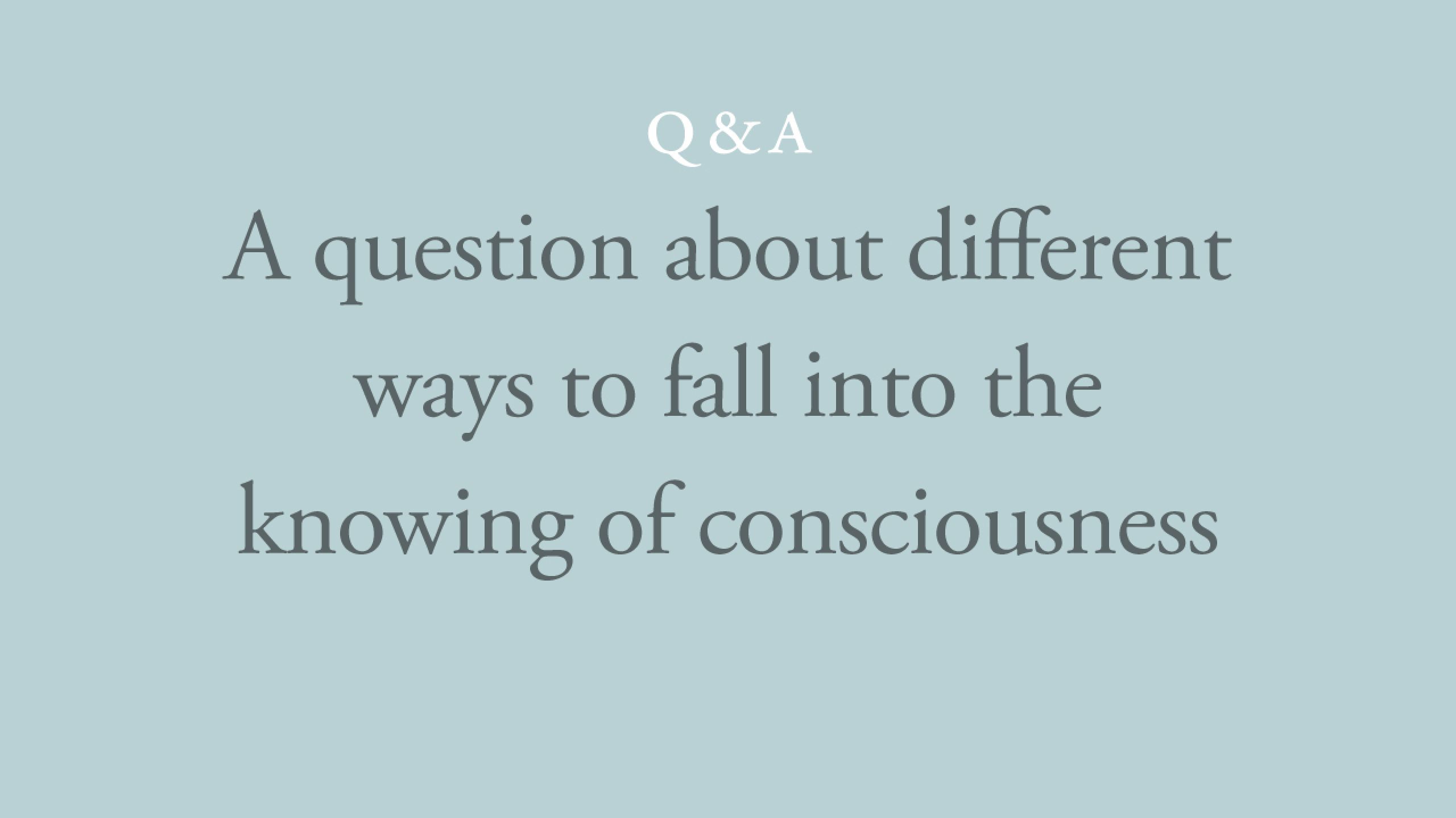 Why are there many ways to fall into the knowing of consciousness?