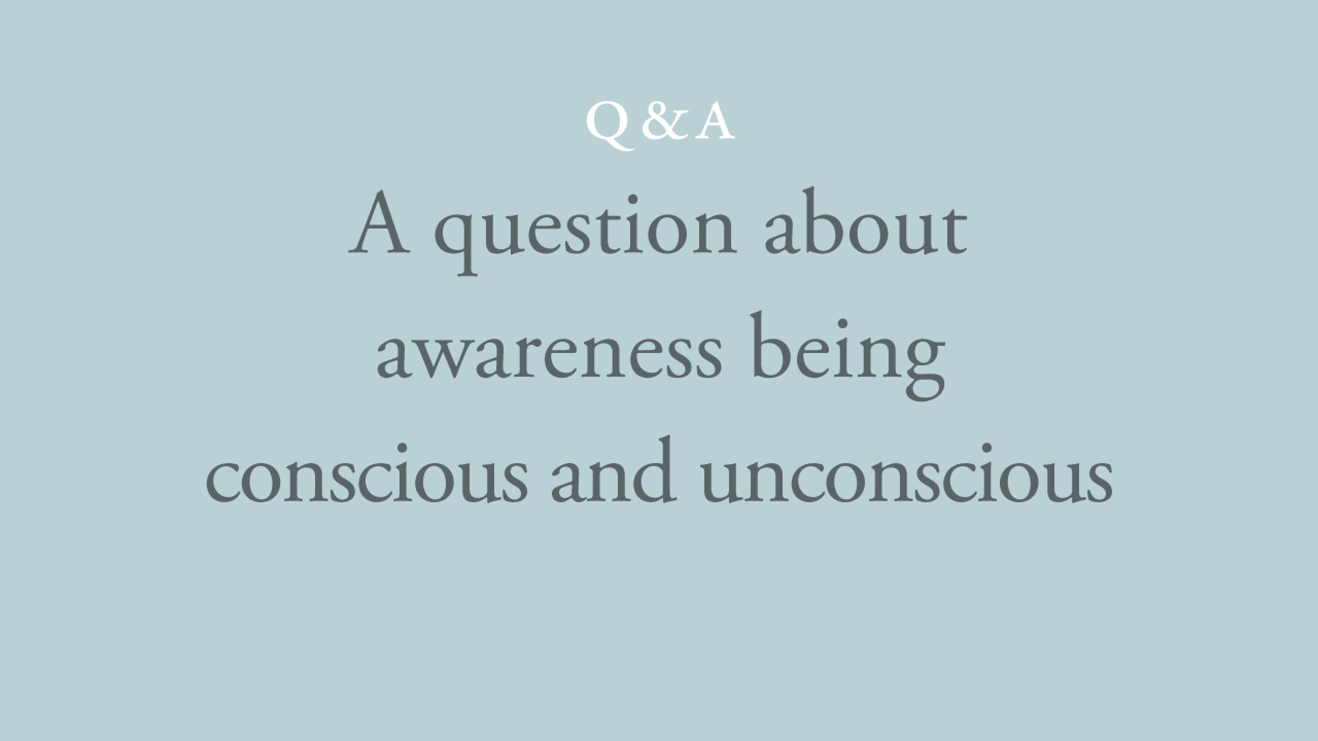 Can awareness be both conscious and unconscious? 