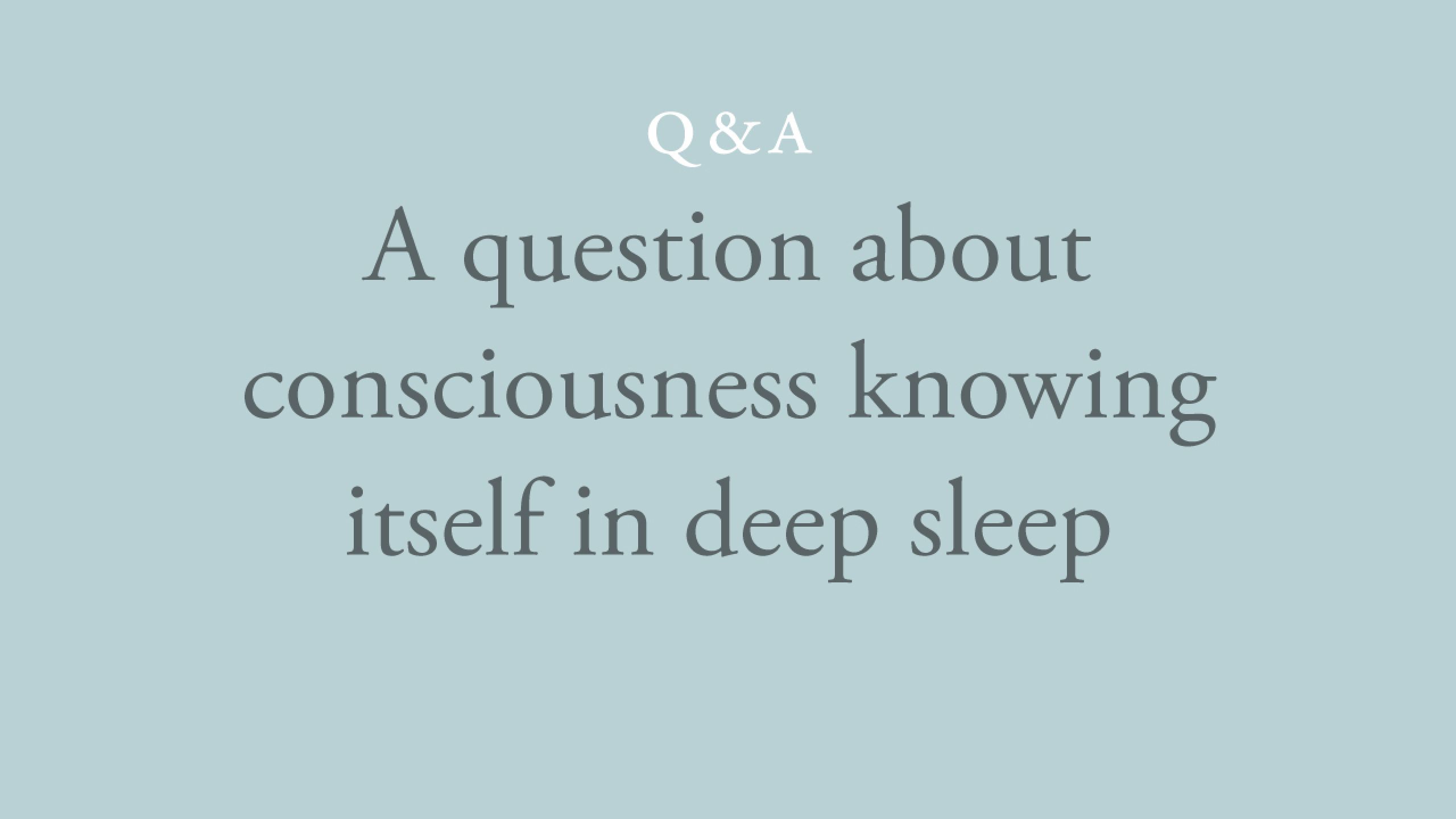 Does consciousness know itself in deep sleep?