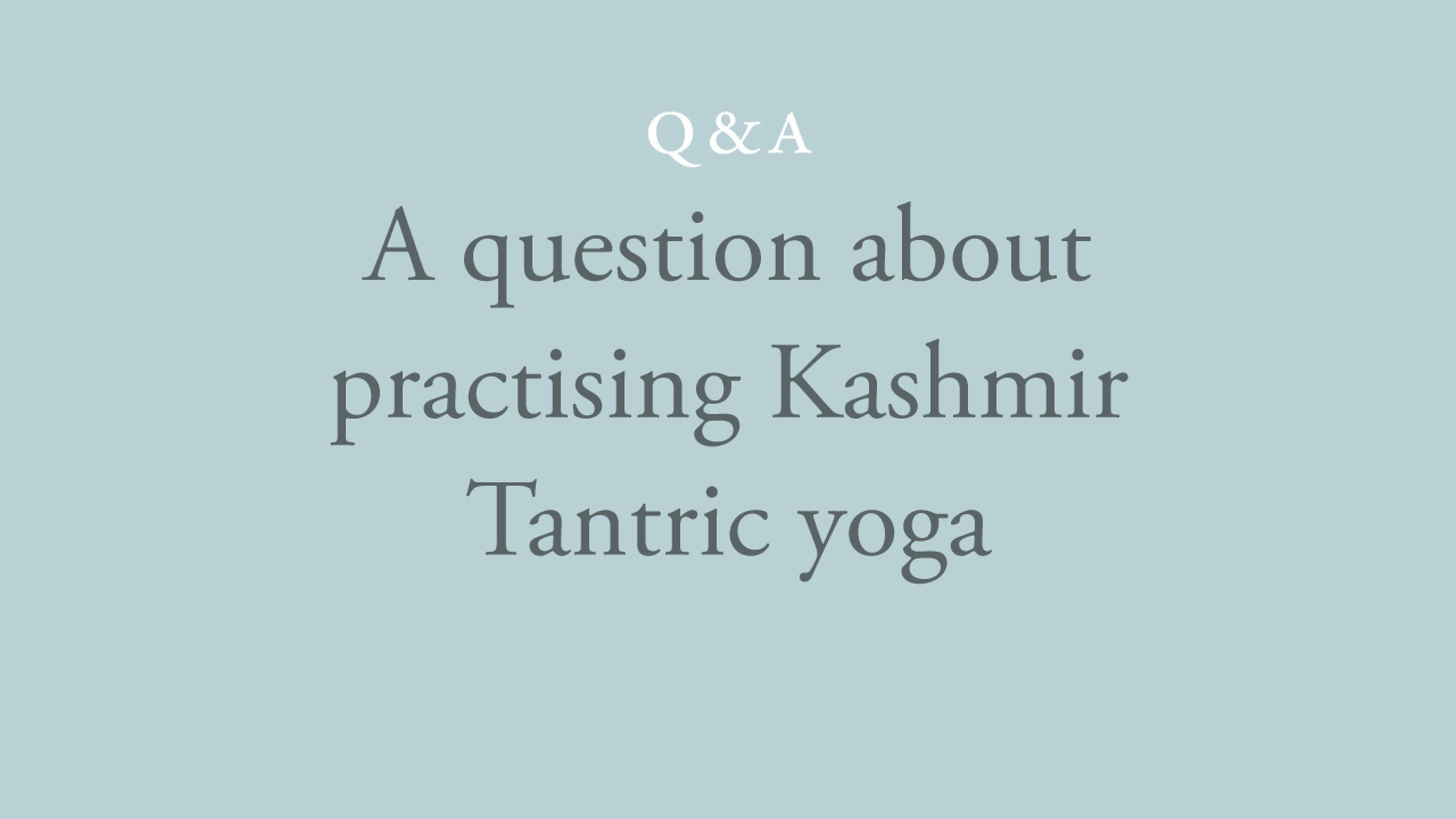 Is it necessary to practice Kashmir Tantric yoga on a daily basis?