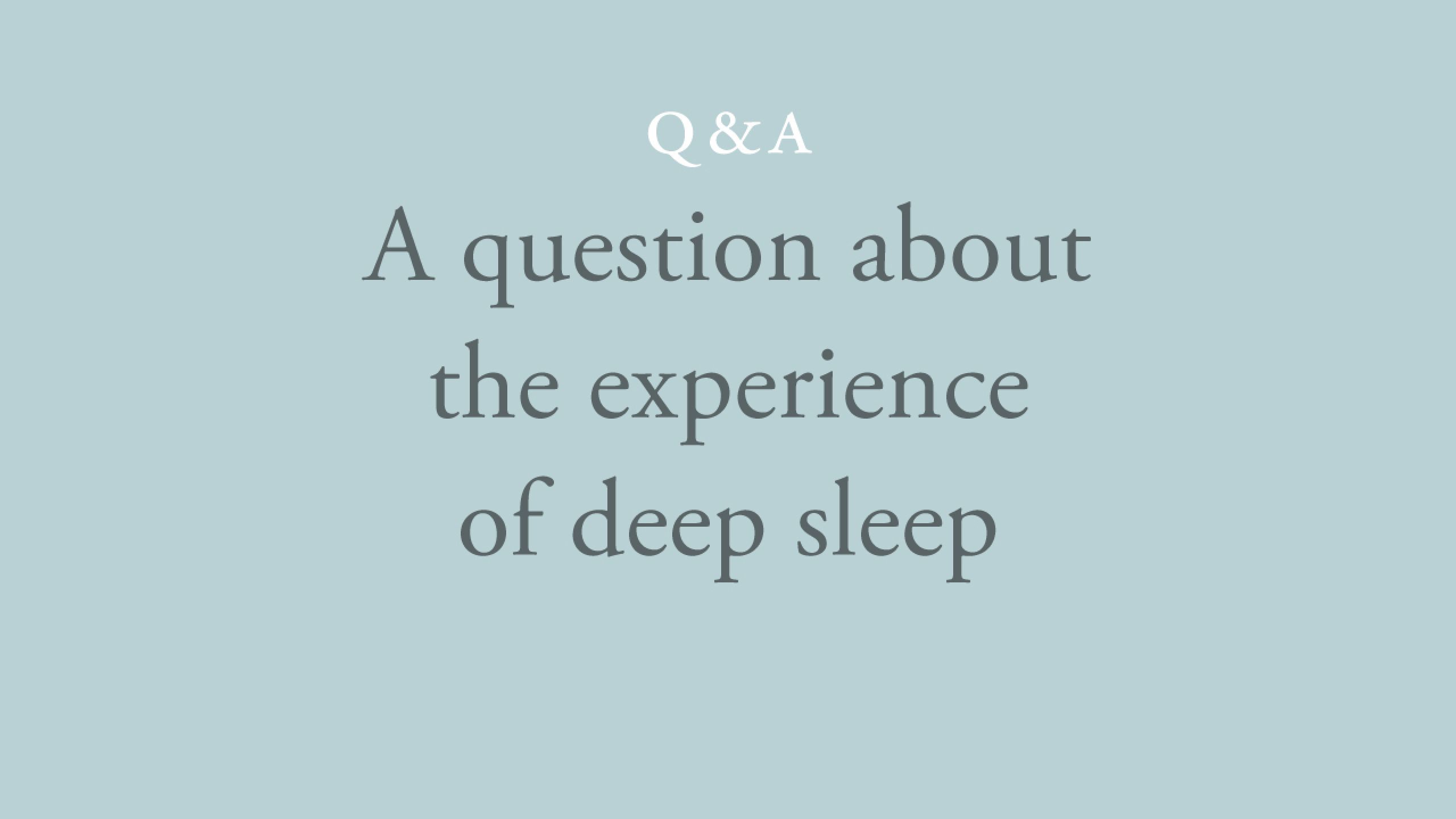 What is the experience of deep sleep?