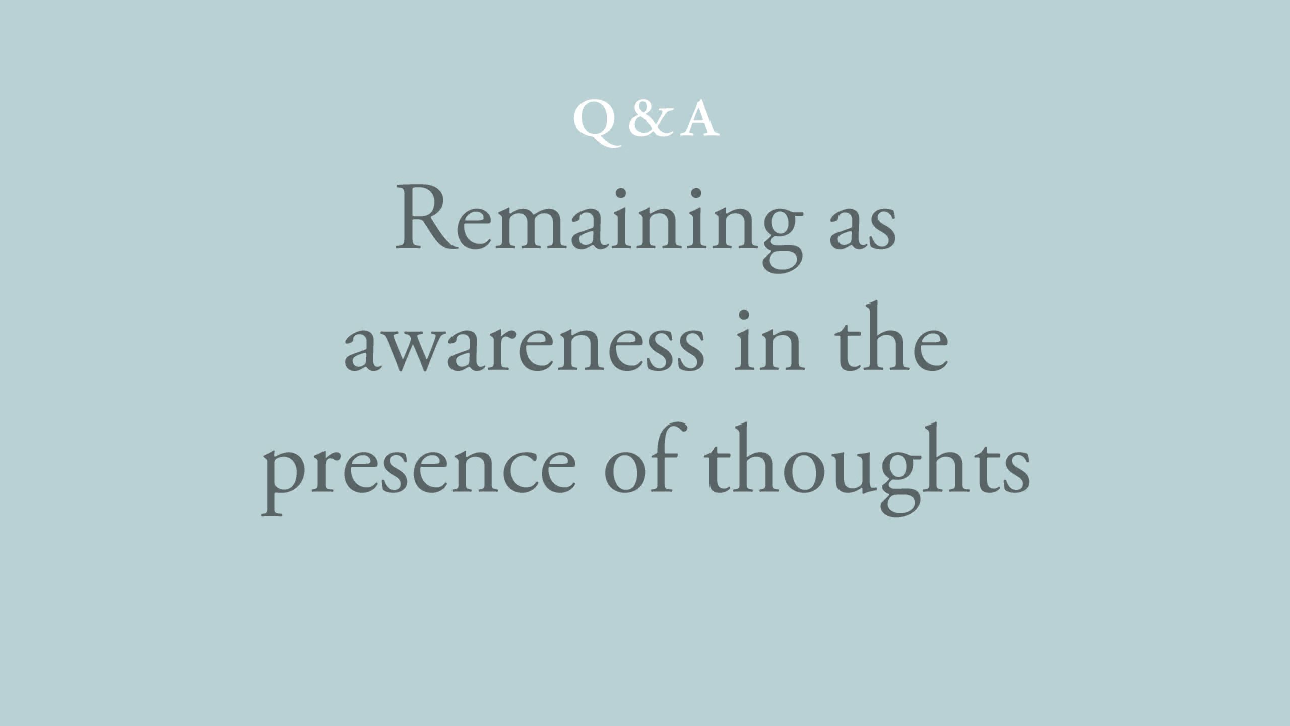 Remaining as Awareness in the Presence of Thoughts